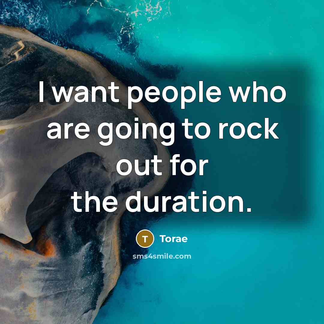 “I want people who are going to rock out for…” quote by Torae
