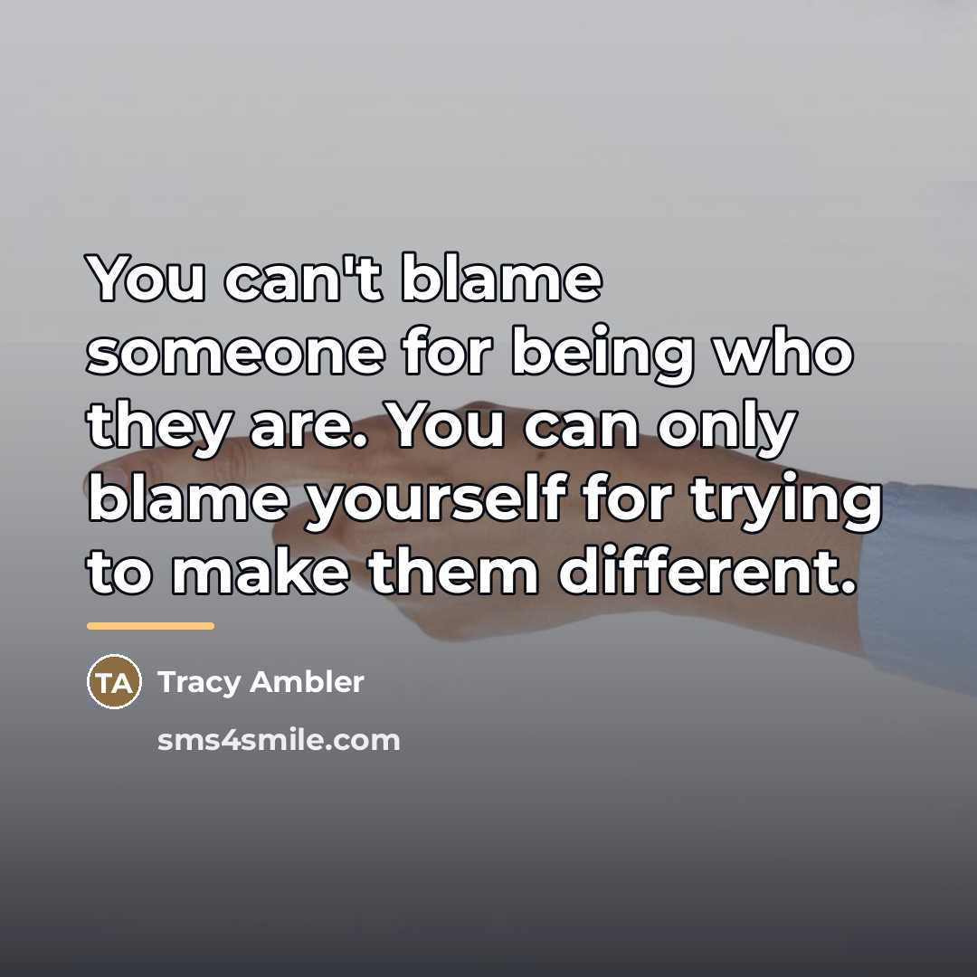 “You can't blame someone for being who they are. You…” quote by Tracy Ambler