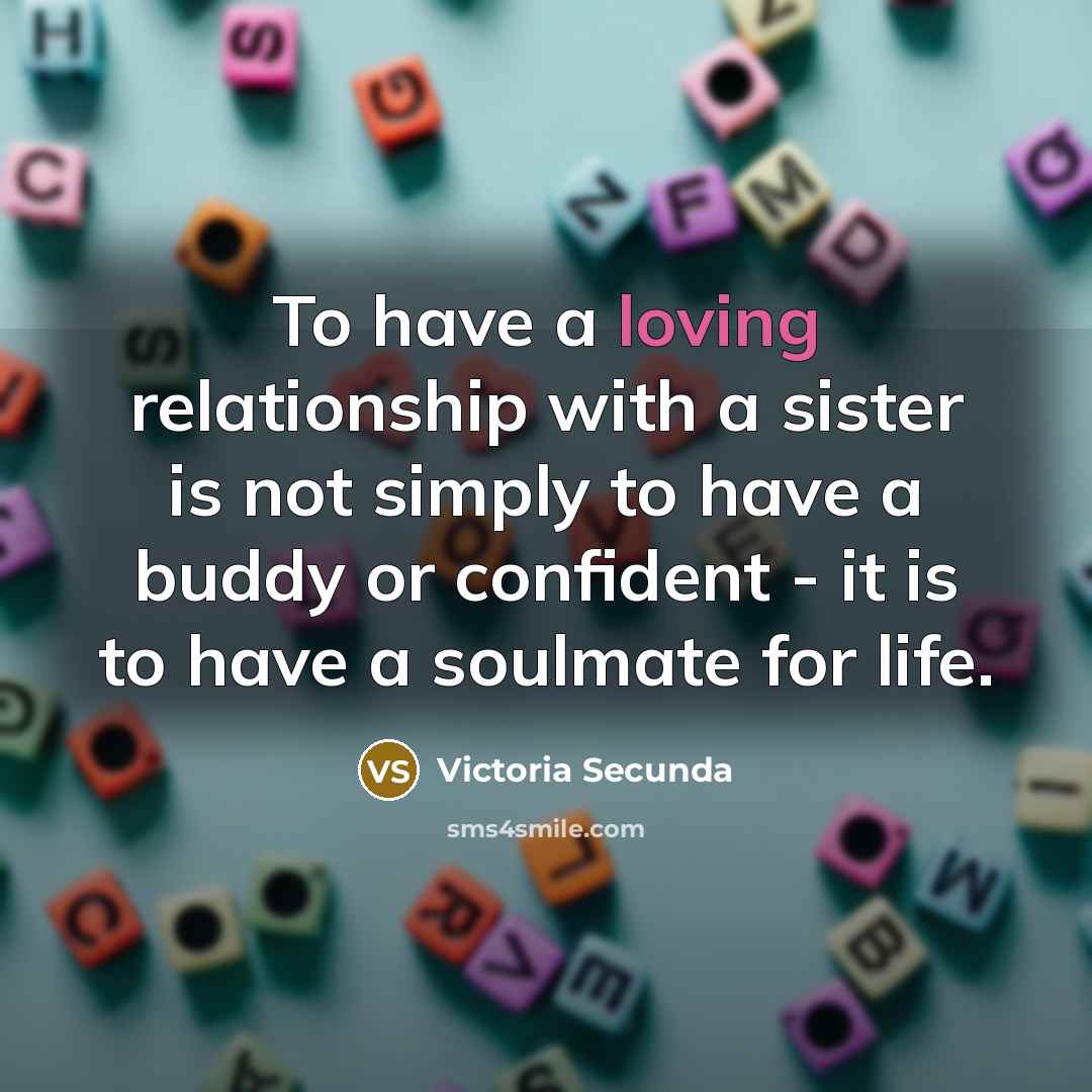 “To have a loving relationship with a sister is not…” quote by Victoria Secunda