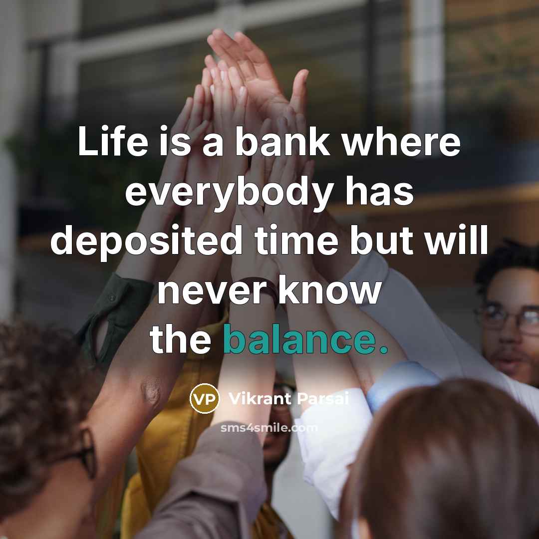 “Life is a bank where everybody has deposited time but…” quote by Vikrant Parsai