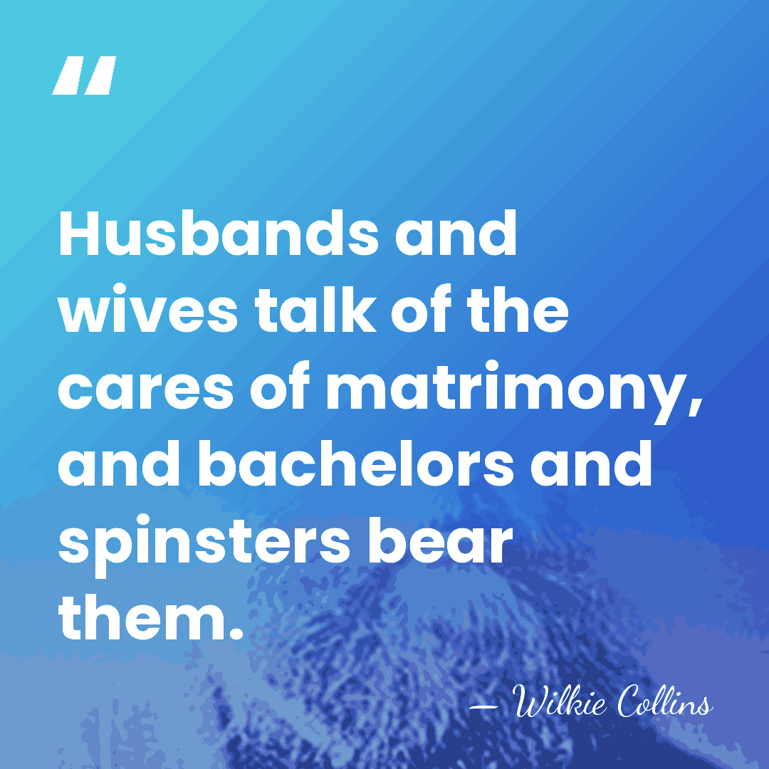 Husbands and wives talk of the cares of matrimony, and bachelors and&hellip; - Wilkie Collins