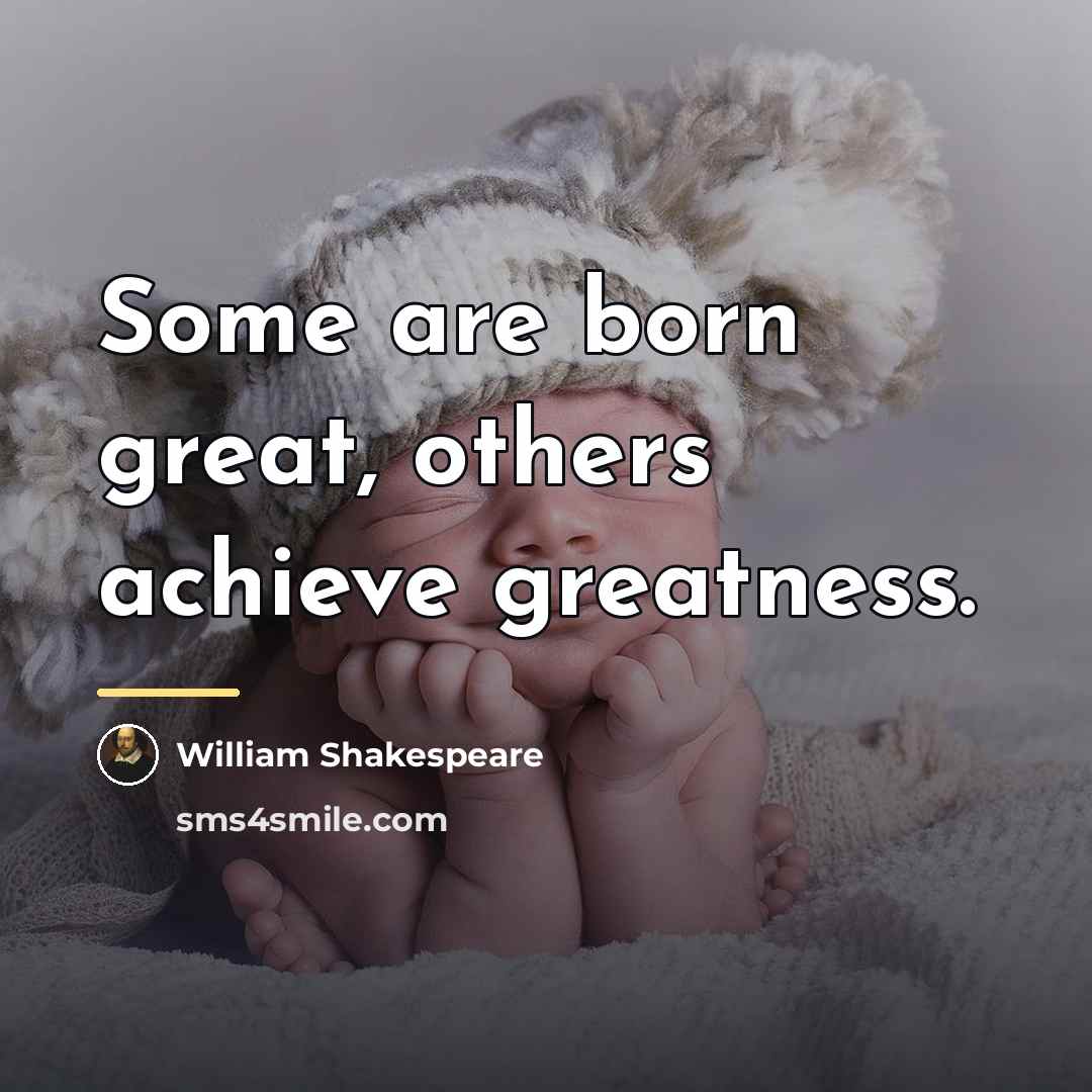 “Some are born great, others achieve greatness.…” quote by William Shakespeare