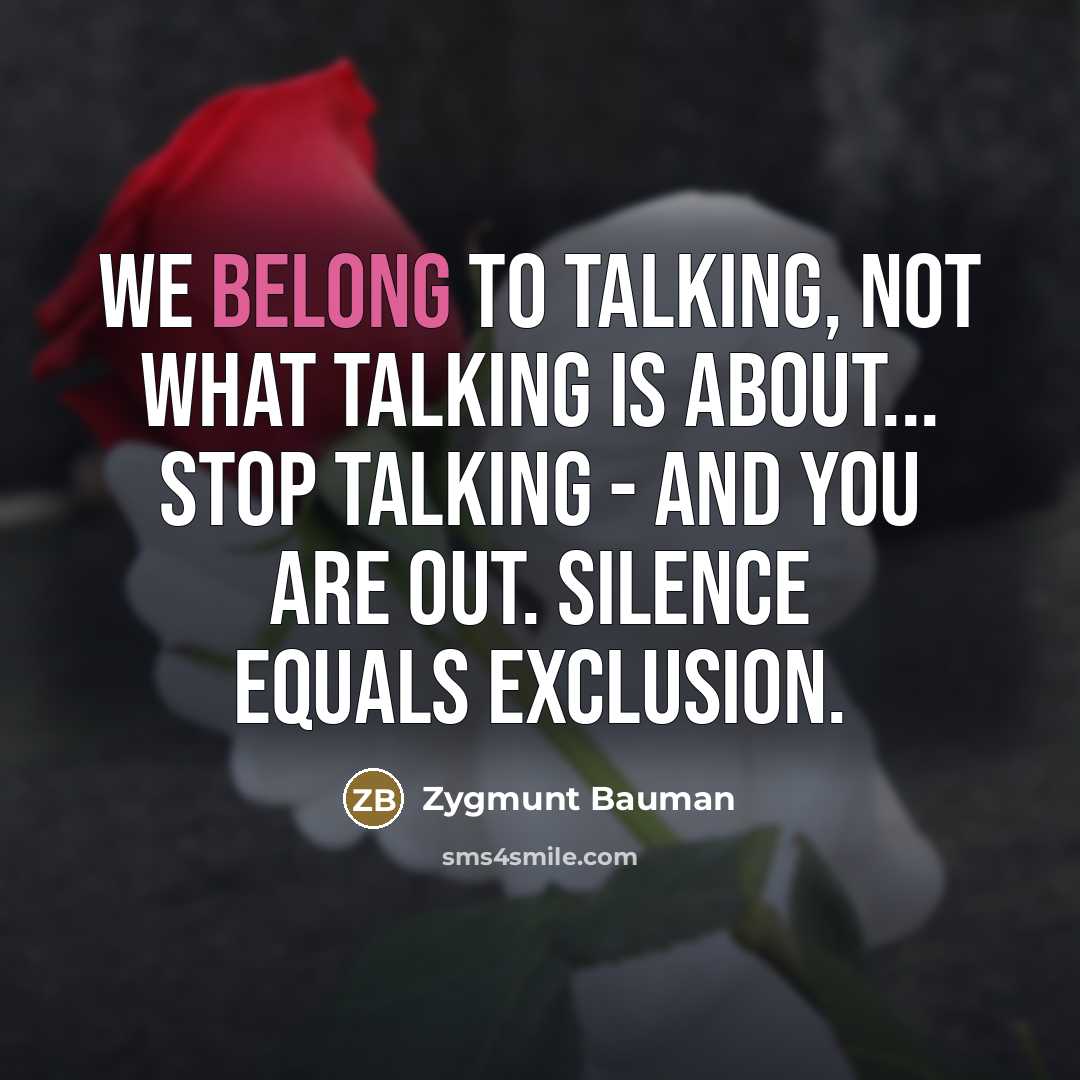 “We belong to talking, not what talking is about... Stop…” quote by Zygmunt Bauman