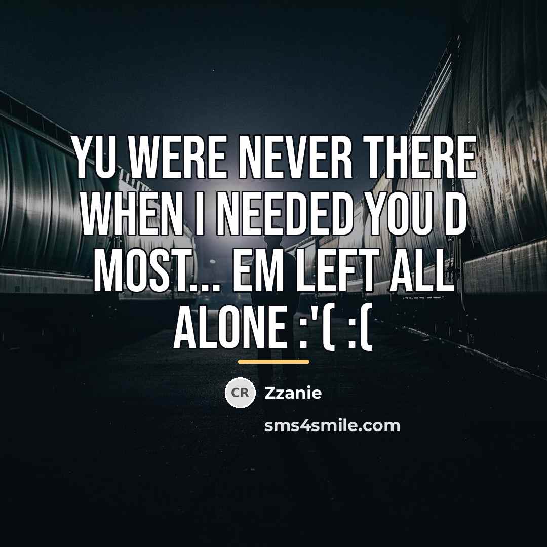 “Yu were never there when I needed you d most...…” quote by Zzanie