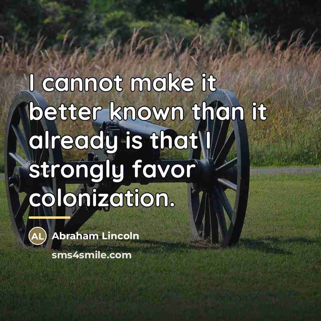 “I cannot make it better known than it already is…” quote by Abraham Lincoln