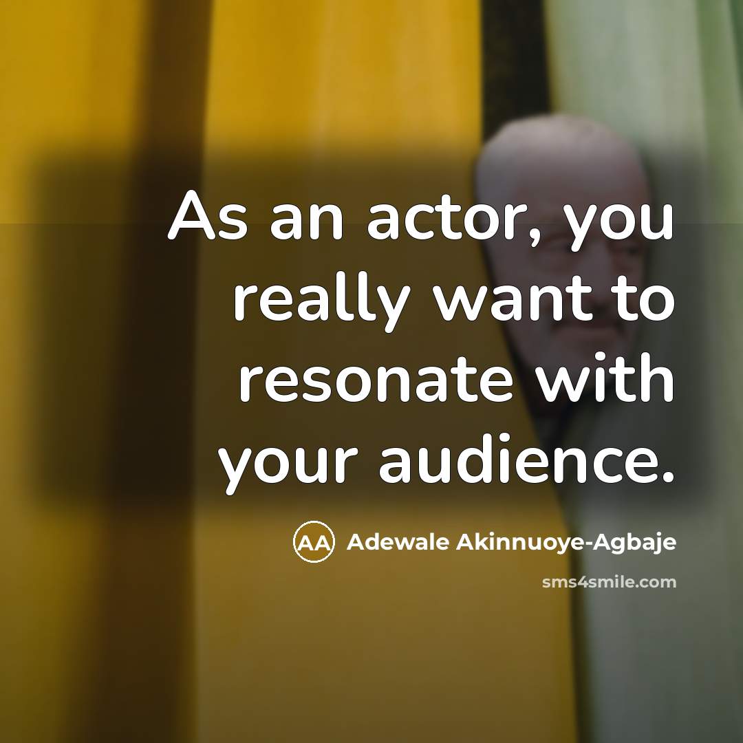 “As an actor, you really want to resonate with your…” quote by Adewale Akinnuoye-Agbaje