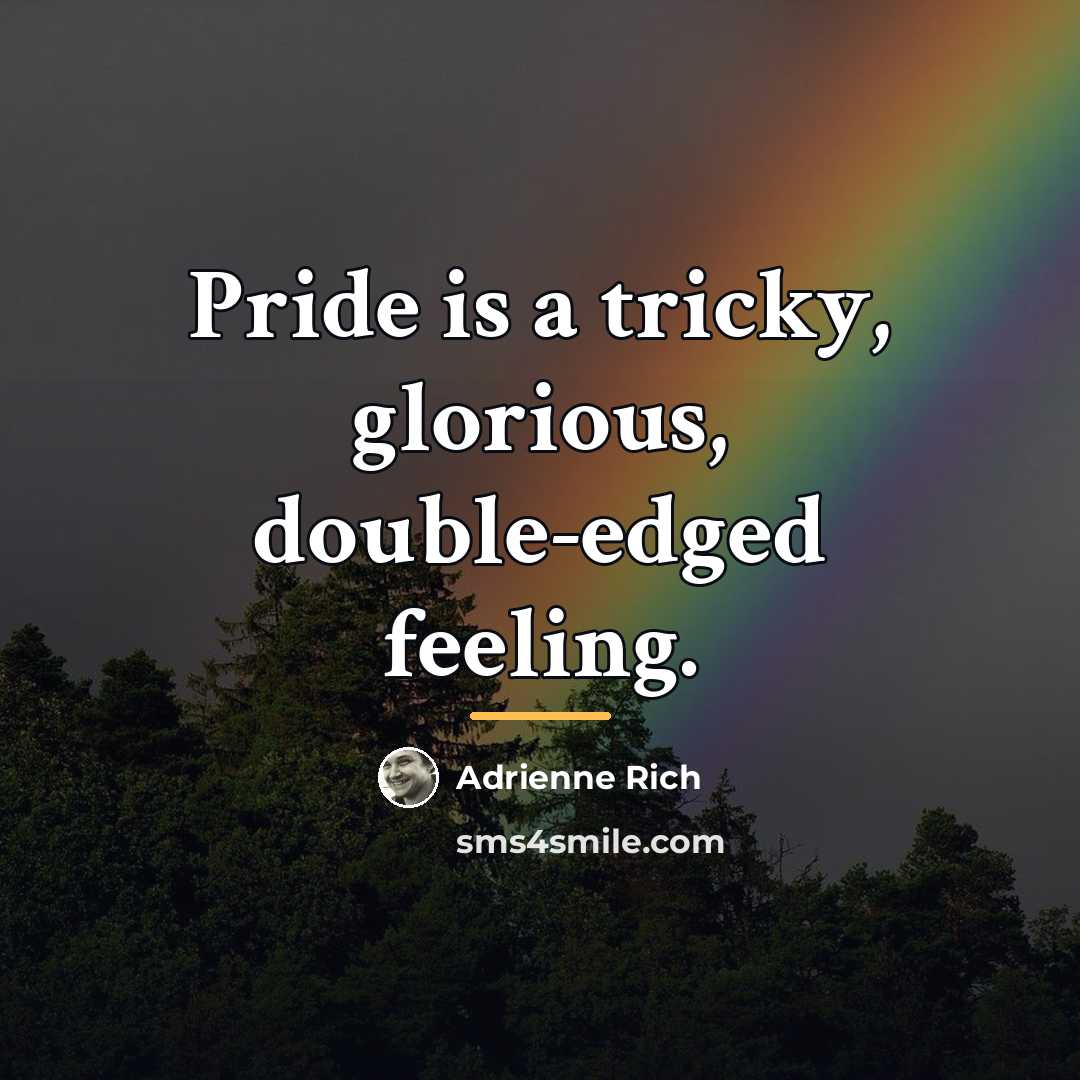 “Pride is a tricky, glorious, double-edged feeling.…” quote by Adrienne Rich