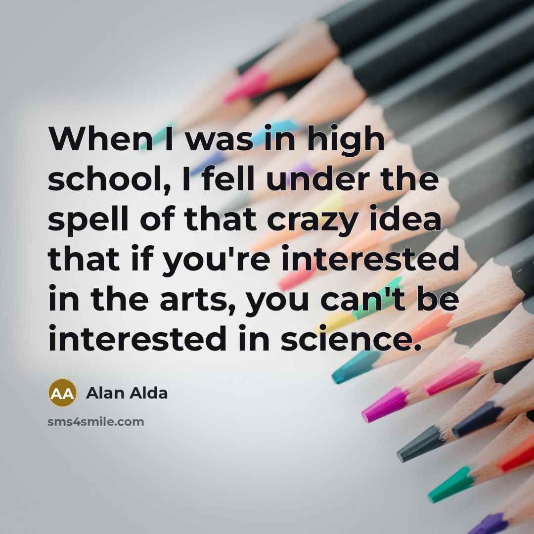 “When I was in high school, I fell under the…” quote by Alan Alda