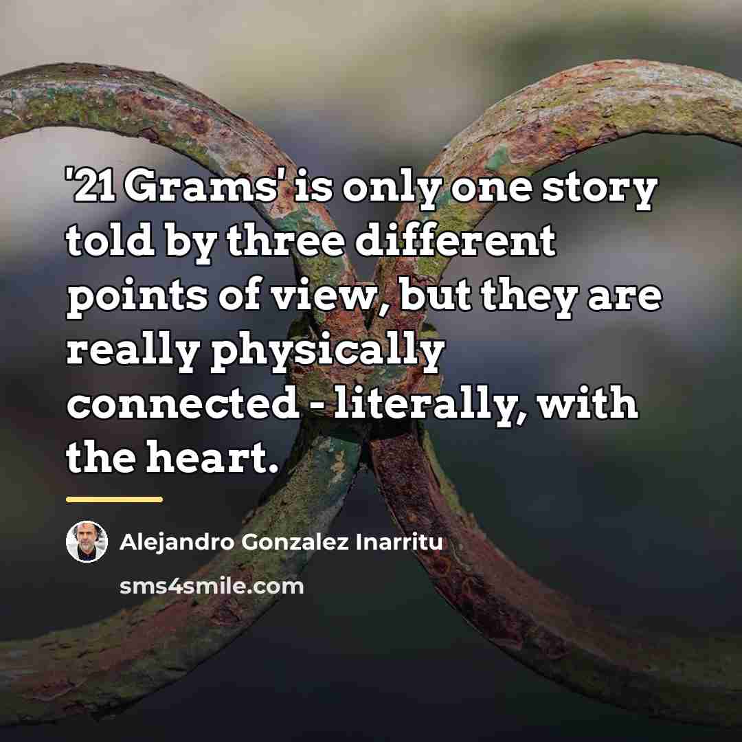 “'21 Grams' is only one story told by three different…” quote by Alejandro Gonzalez Inarritu