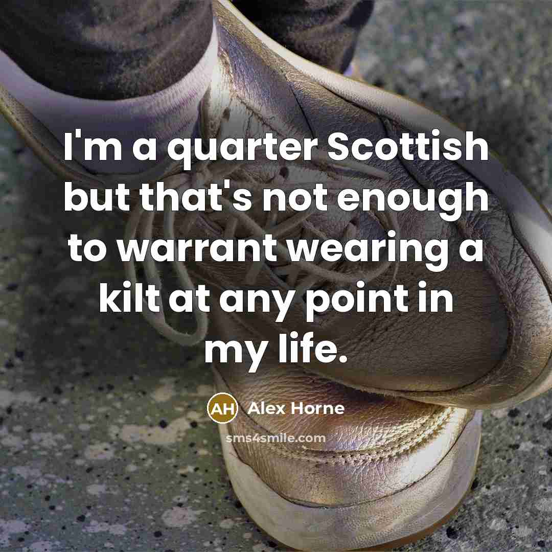 “I'm a quarter Scottish but that's not enough to warrant…” quote by Alex Horne