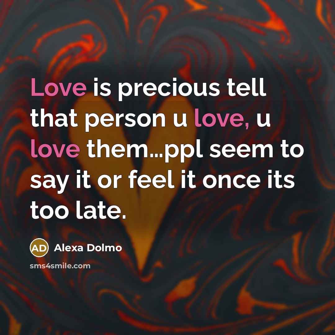 “Love is precious tell that person u love, u love…” quote by Alexa Dolmo