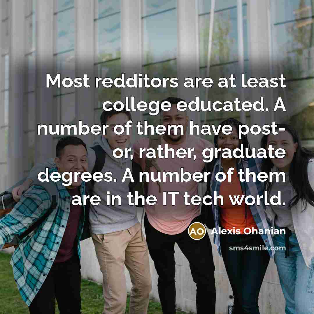 “Most redditors are at least college educated. A number of…” quote by Alexis Ohanian