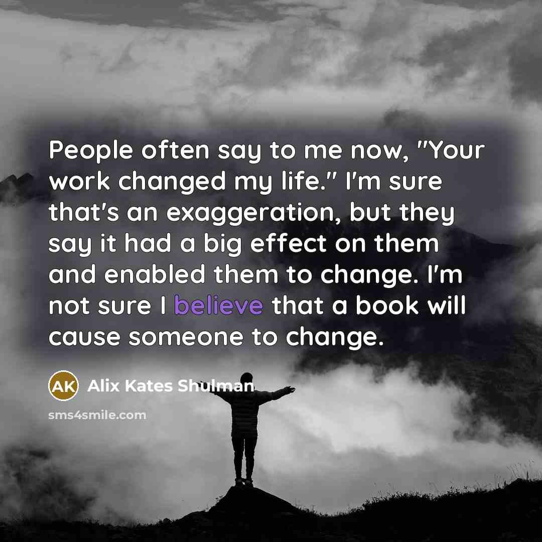 “People often say to me now, "Your work changed my…” quote by Alix Kates Shulman