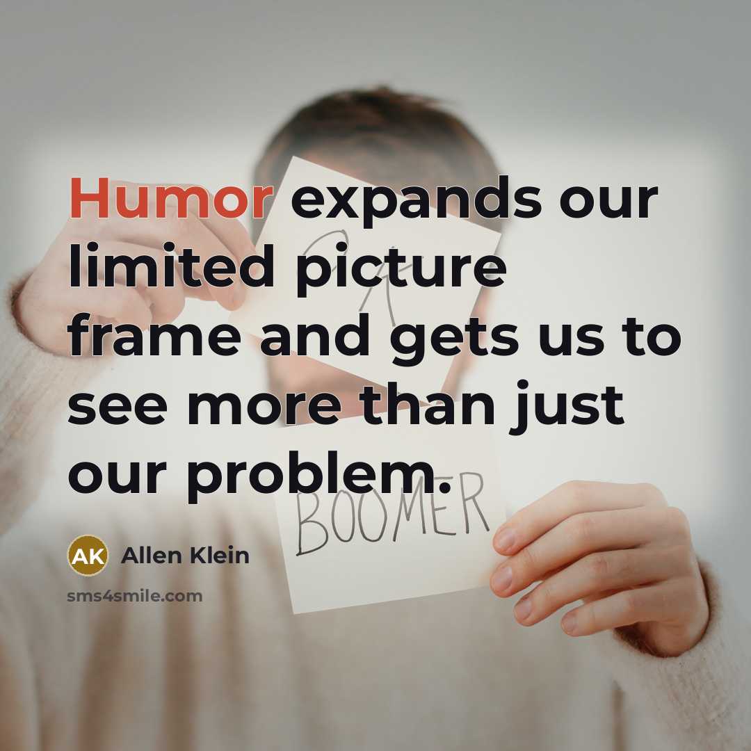 “Humor expands our limited picture frame and gets us to…” quote by Allen Klein