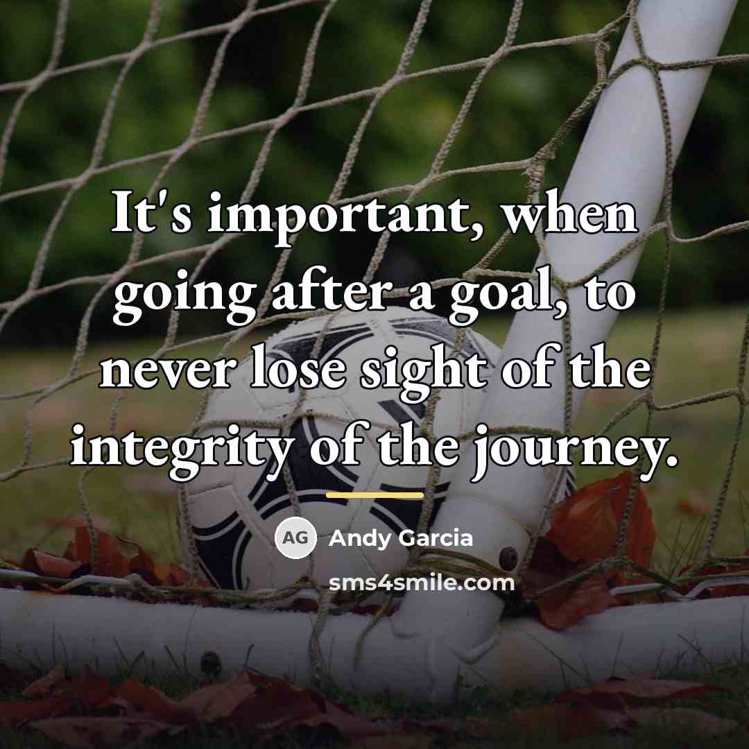 “It's important, when going after a goal, to never lose…” quote by Andy Garcia