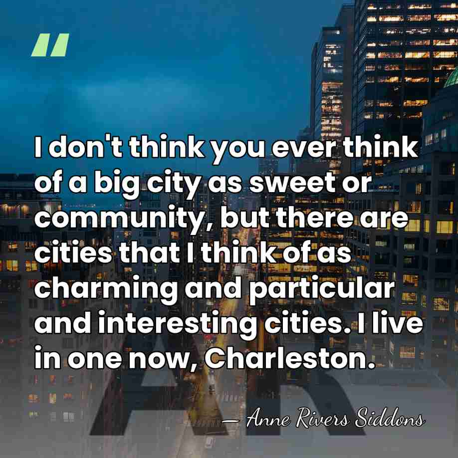 I don't think you ever think of a big city as sweet&hellip; - Anne Rivers Siddons