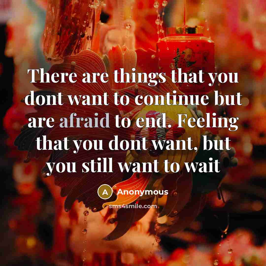 “There are things that you dont want to continue but…” quote by Anonymous