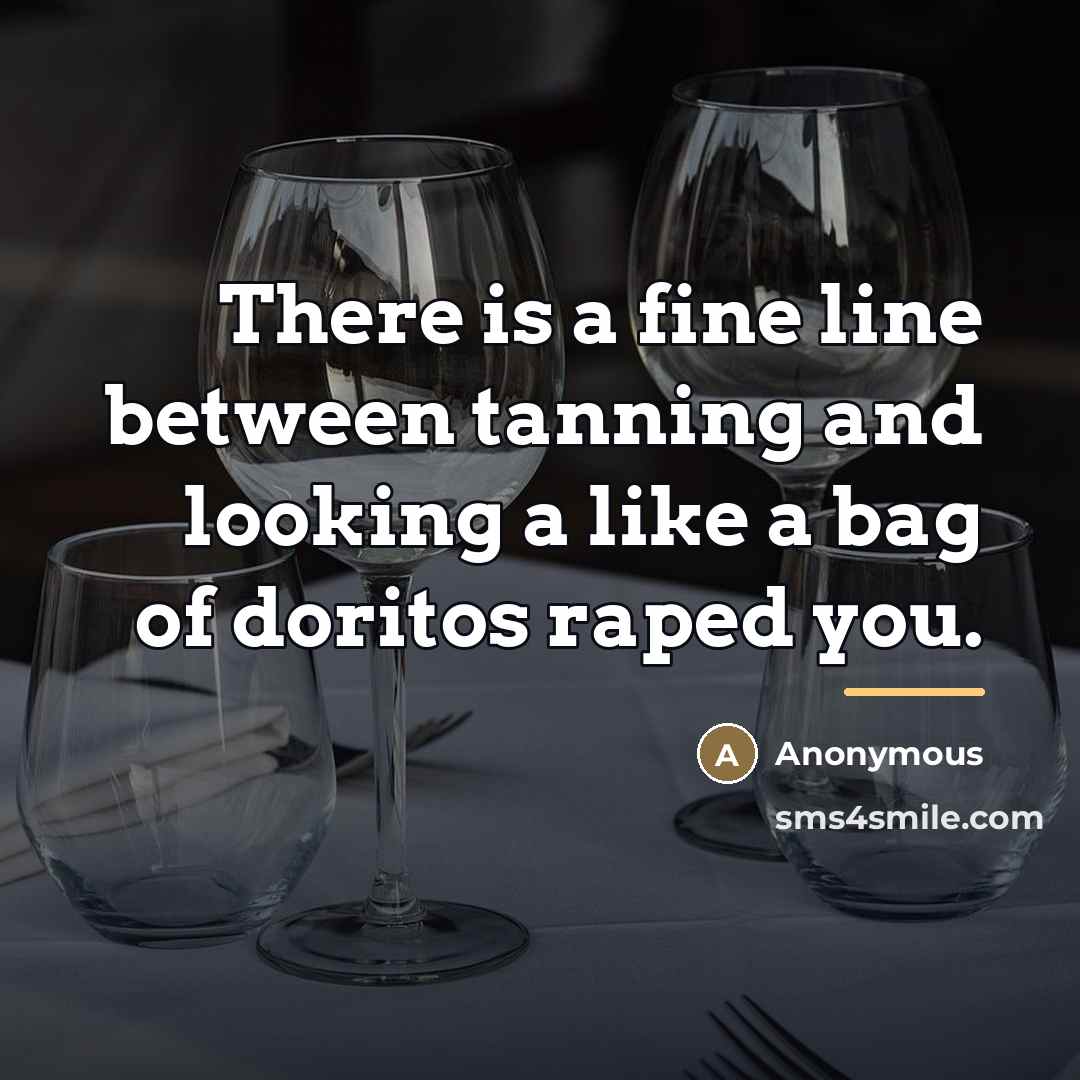 “There is a fine line between tanning and looking a…” quote by Anonymous