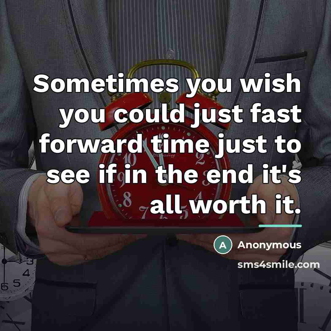 “Sometimes you wish you could just fast forward time just…” quote by Anonymous