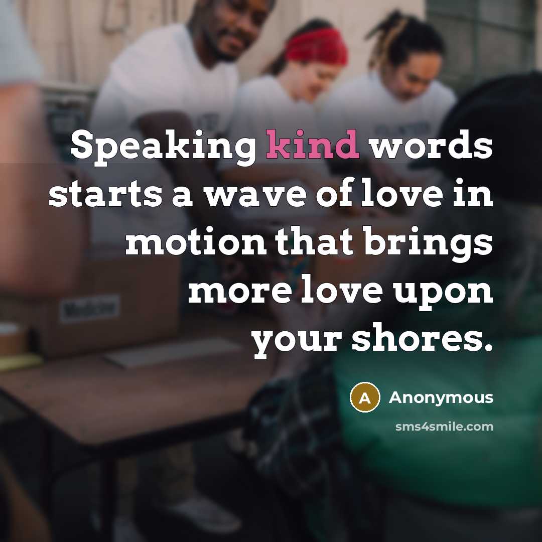 “Speaking kind words starts a wave of love in motion…” quote by Anonymous