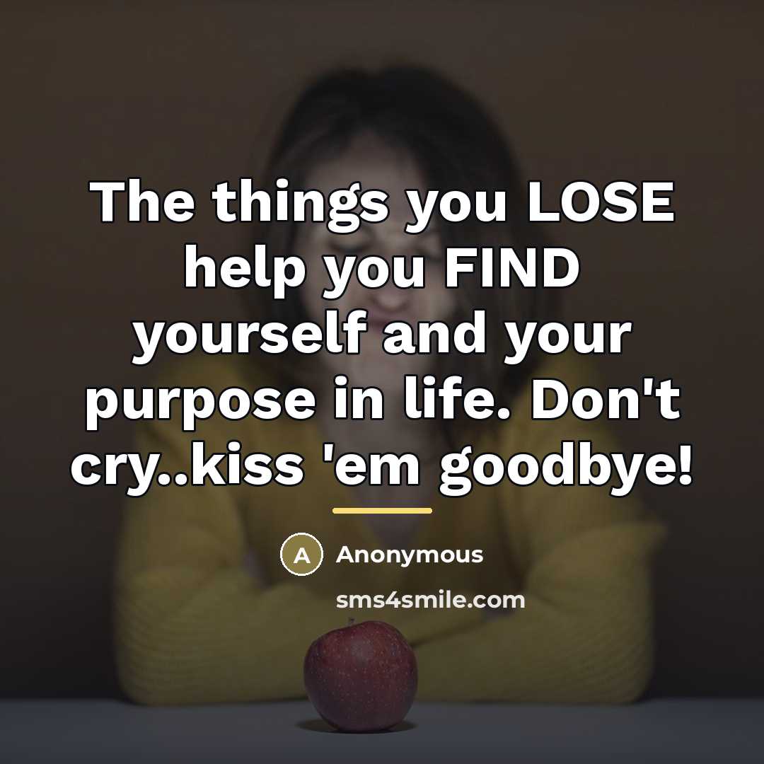 “The things you LOSE help you FIND yourself and your…” quote by Anonymous
