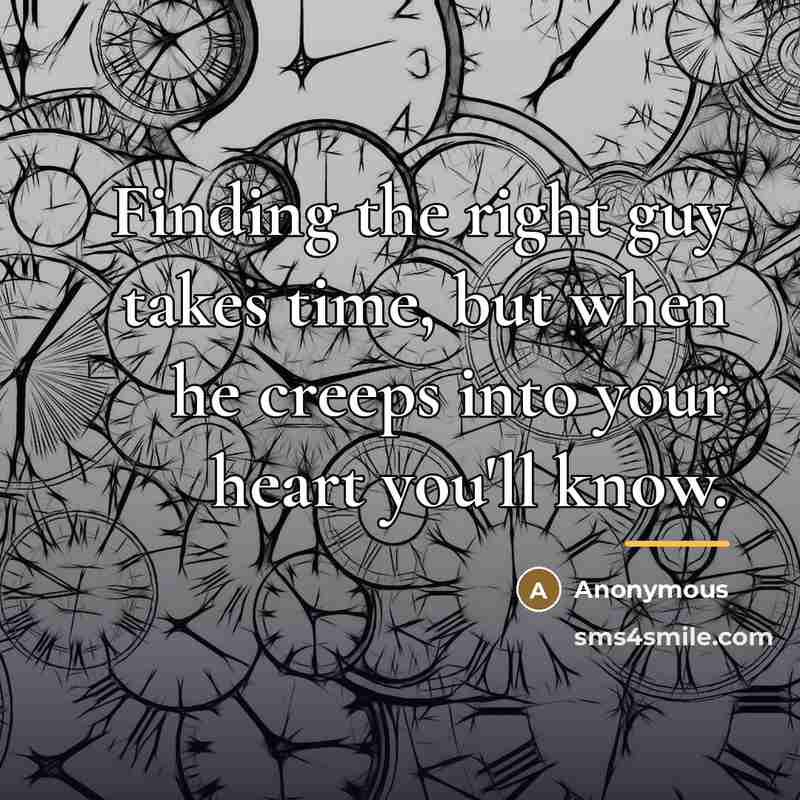 “Finding the right guy takes time, but when he creeps…” quote by Anonymous