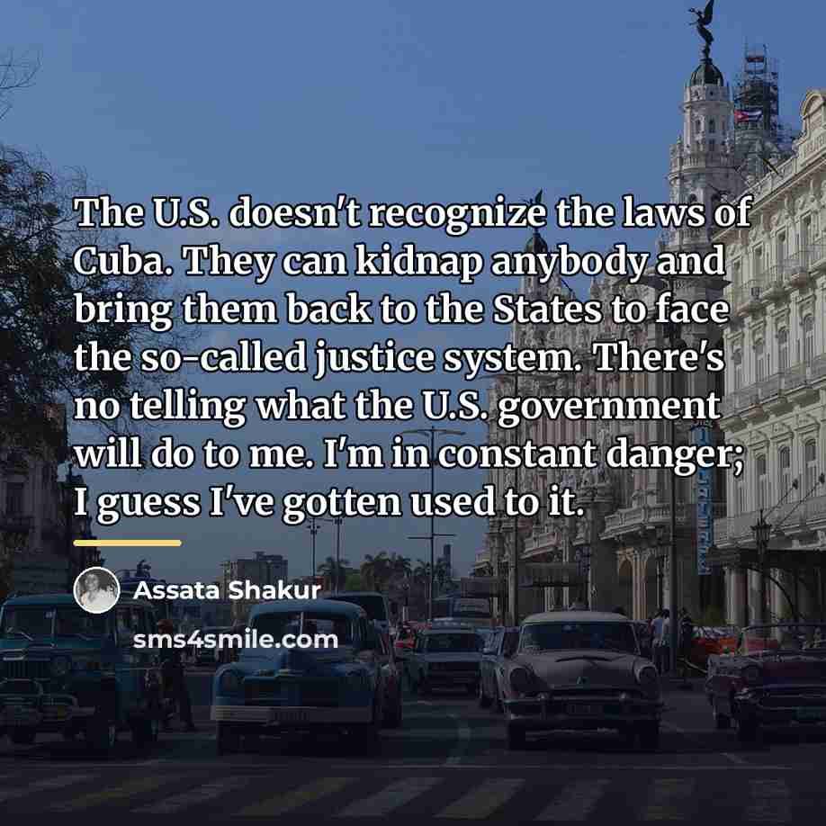 “The U.S. doesn't recognize the laws of Cuba. They can…” quote by Assata Shakur
