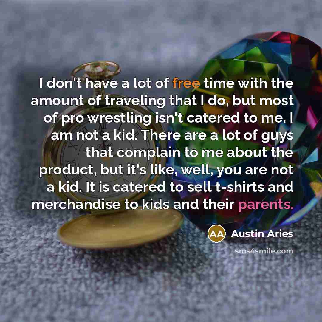 “I don't have a lot of free time with the…” quote by Austin Aries