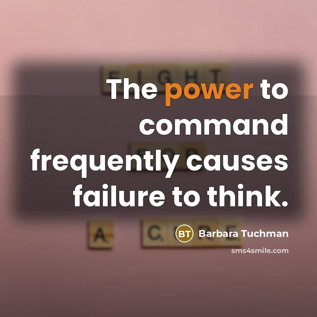 “The power to command frequently causes failure to think.…” quote by Barbara Tuchman