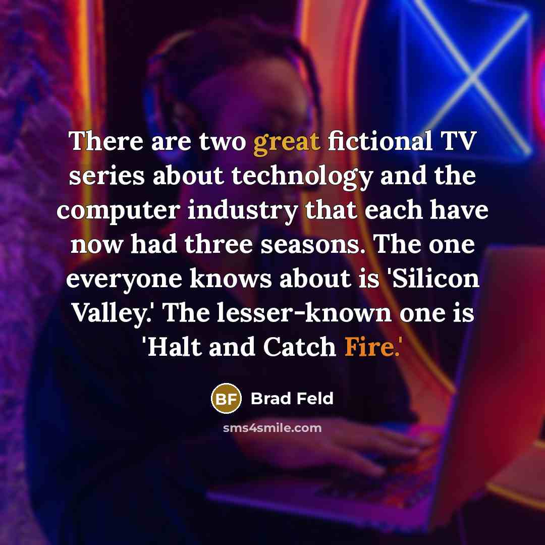 “There are two great fictional TV series about technology and…” quote by Brad Feld