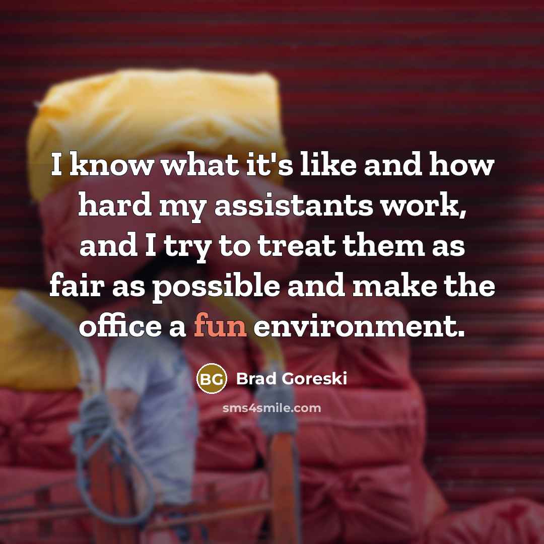 “I know what it's like and how hard my assistants…” quote by Brad Goreski