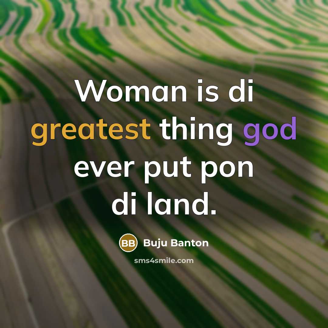 “Woman is di greatest thing god ever put pon di land.” quote by Buju Banton