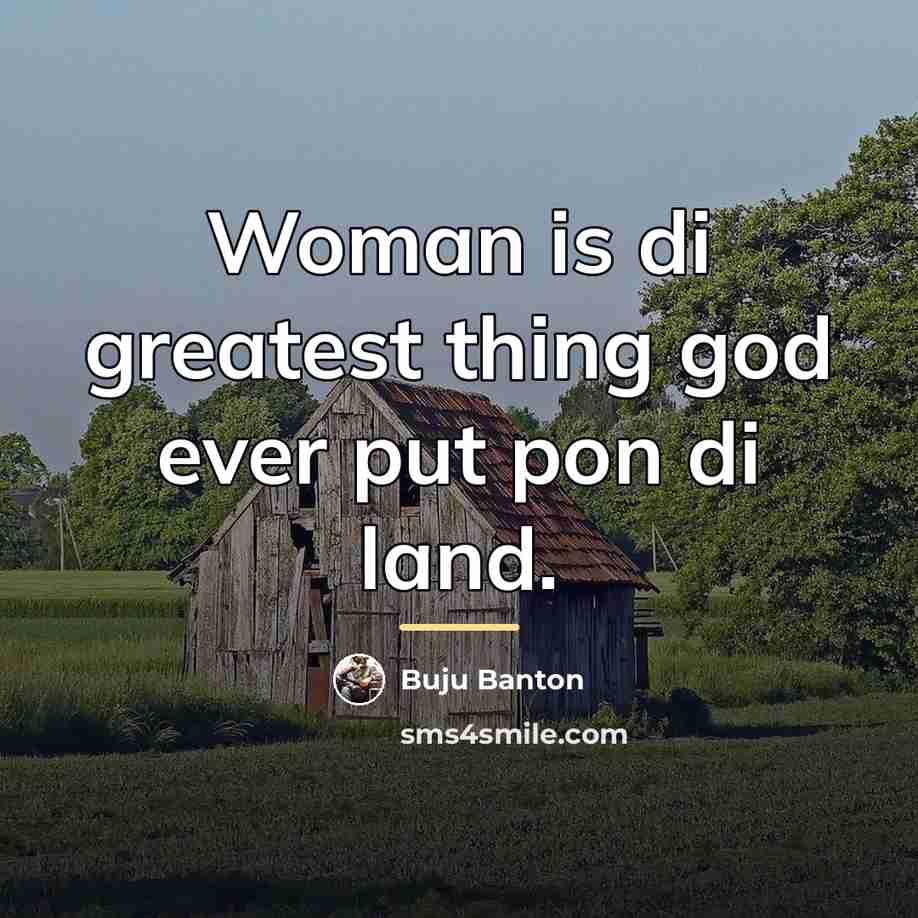 “Woman is di greatest thing god ever put pon di…” quote by Buju Banton