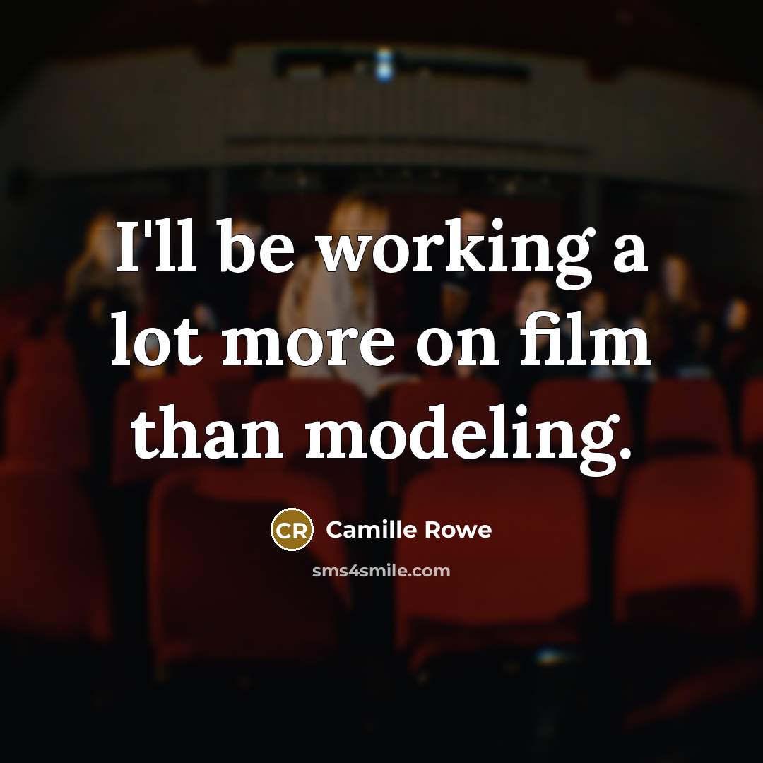 “I'll be working a lot more on film than modeling.…” quote by Camille Rowe