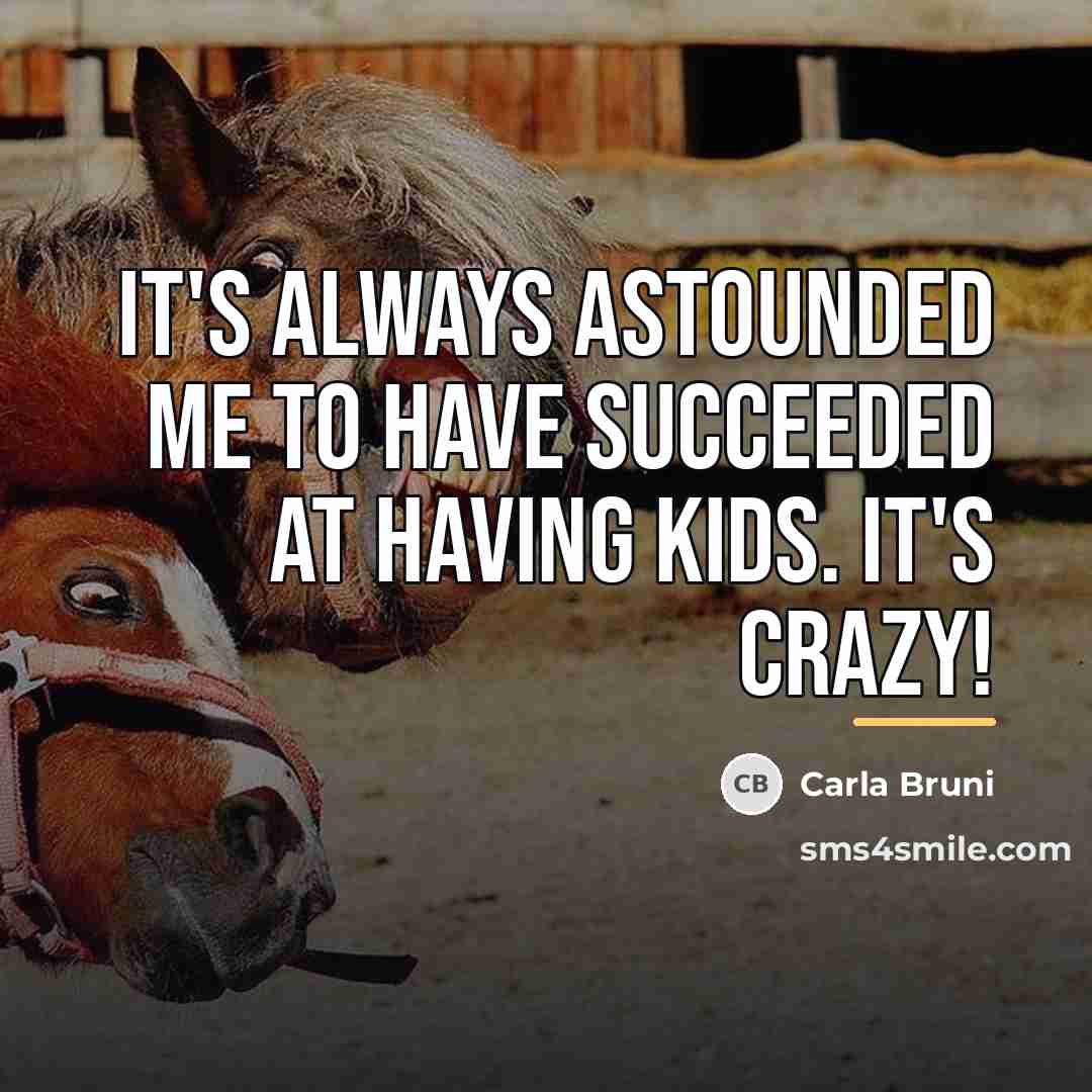 “It's always astounded me to have succeeded at having kids.…” quote by Carla Bruni