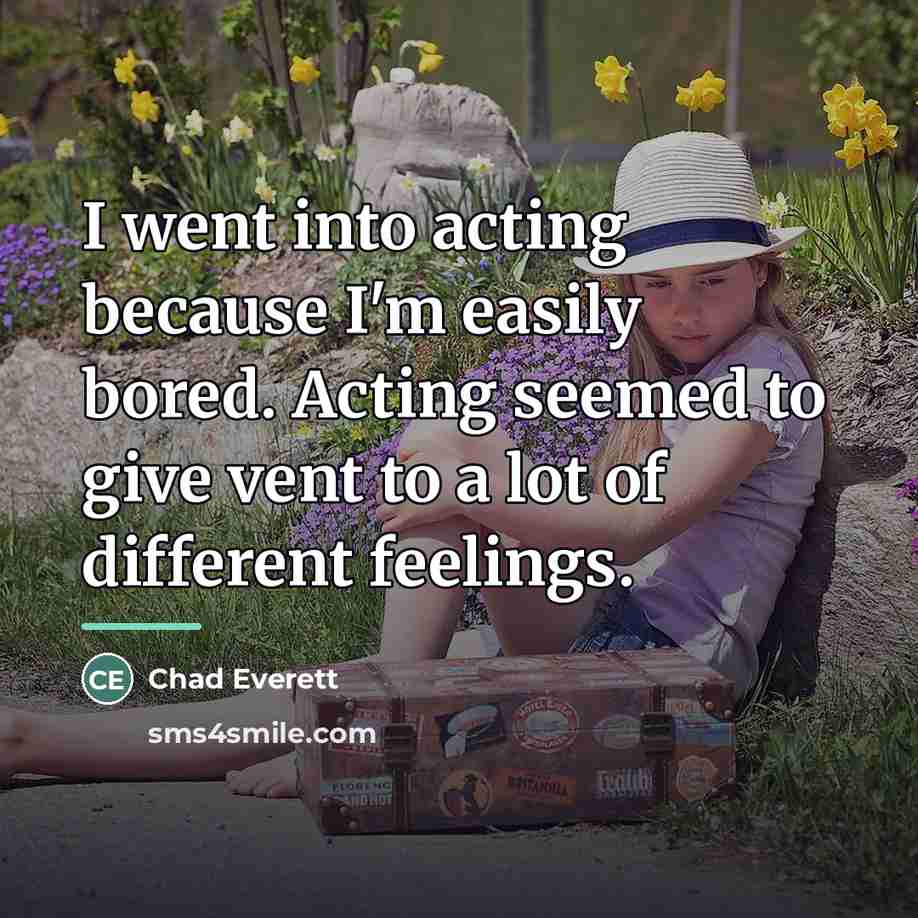 “I went into acting because I'm easily bored. Acting seemed…” quote by Chad Everett