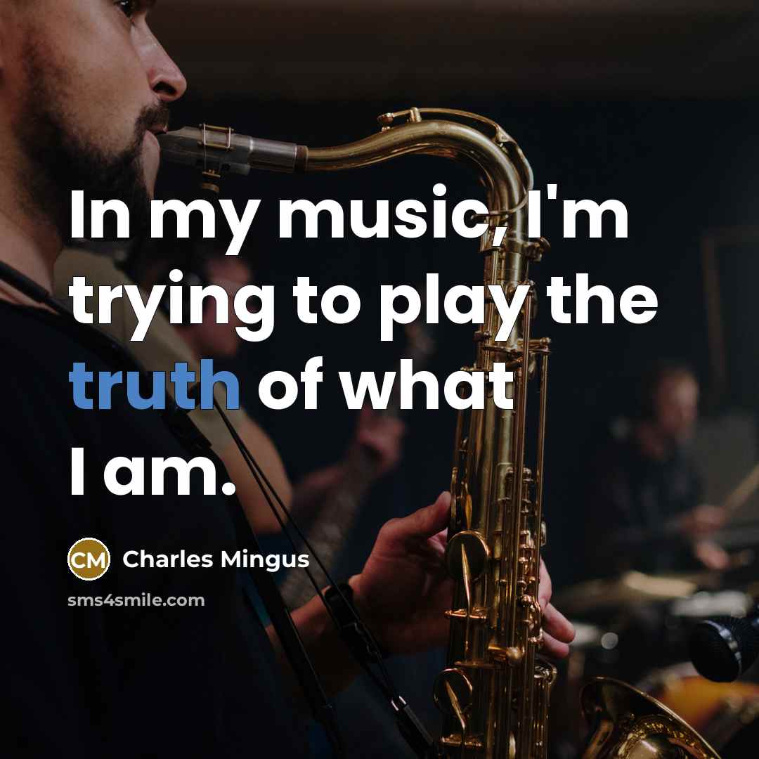 “In my music, I'm trying to play the truth of…” quote by Charles Mingus