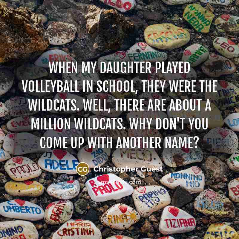 “When my daughter played volleyball in school, they were the…” quote by Christopher Guest