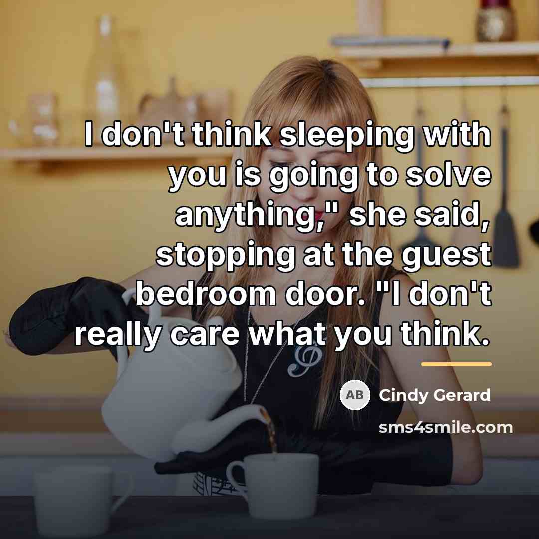 “I don't think sleeping with you is going to solve…” quote by Cindy Gerard