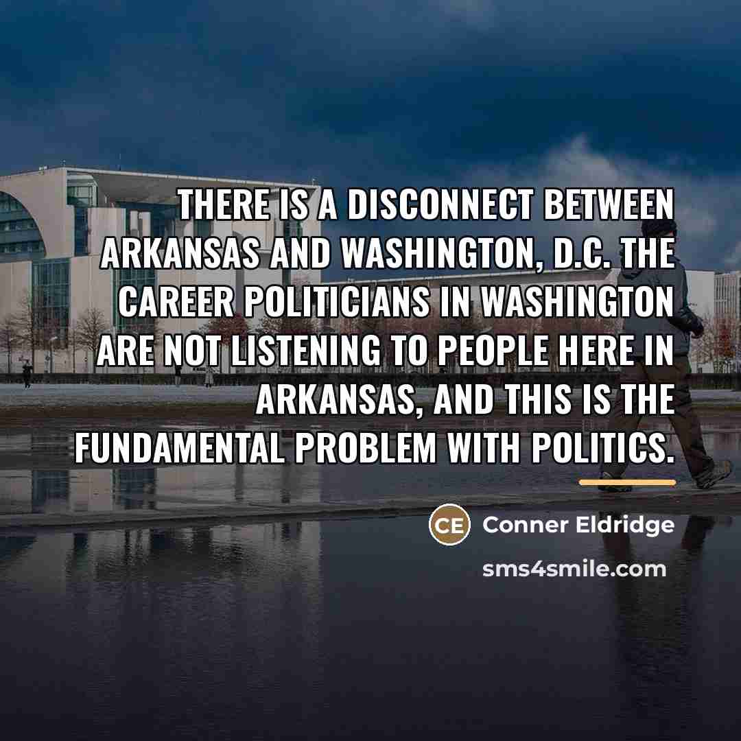 “There is a disconnect between Arkansas and Washington, D.C. The…” quote by Conner Eldridge