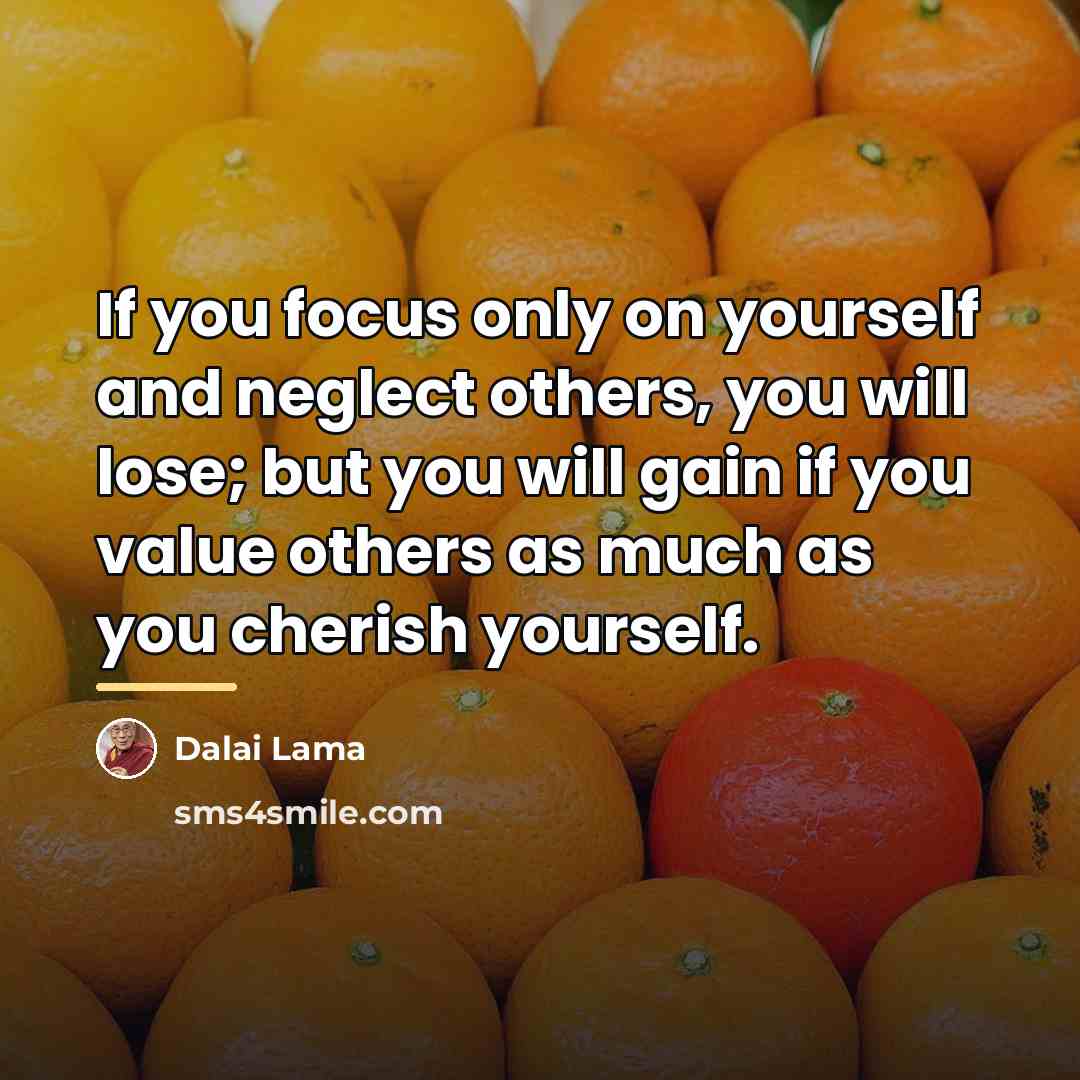 “If you focus only on yourself and neglect others, you…” quote by Dalai Lama