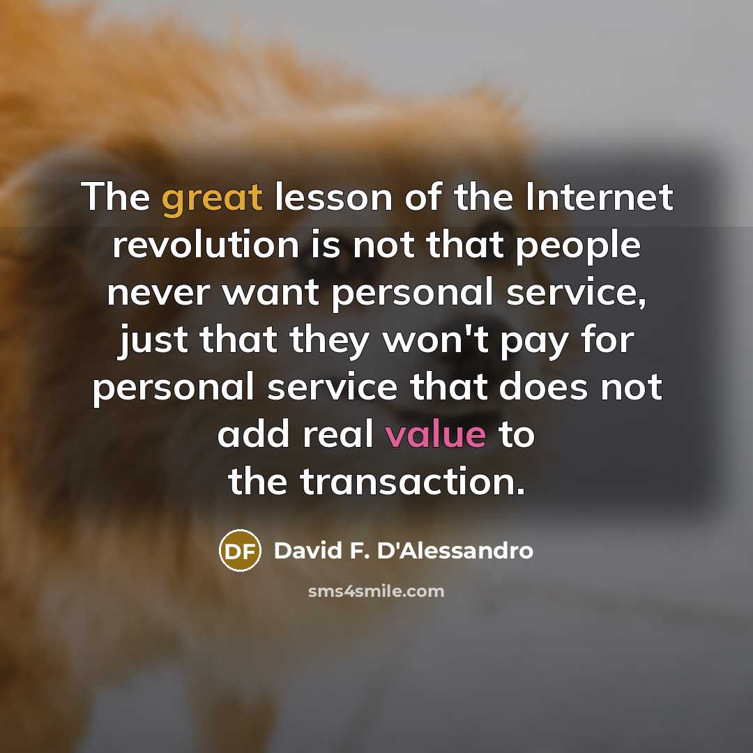 “The great lesson of the Internet revolution is not that…” quote by David F. D'Alessandro