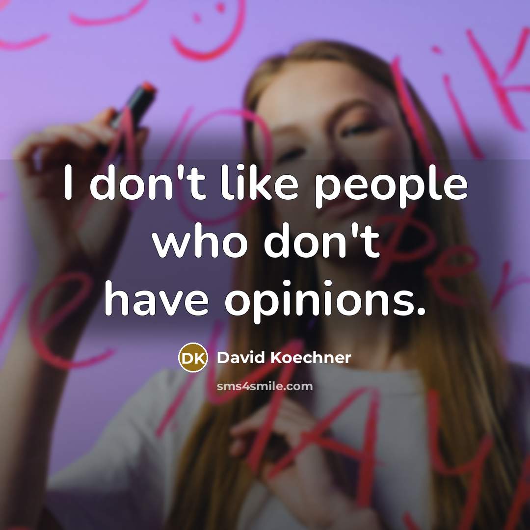 “I don't like people who don't have opinions.…” quote by David Koechner