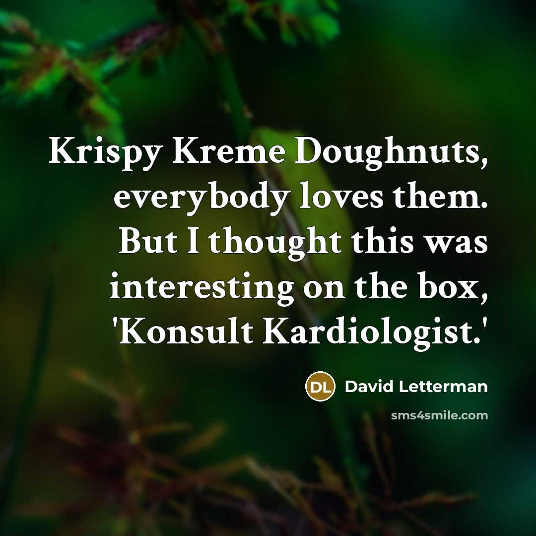 “Krispy Kreme Doughnuts, everybody loves them. But I thought this…” quote by David Letterman