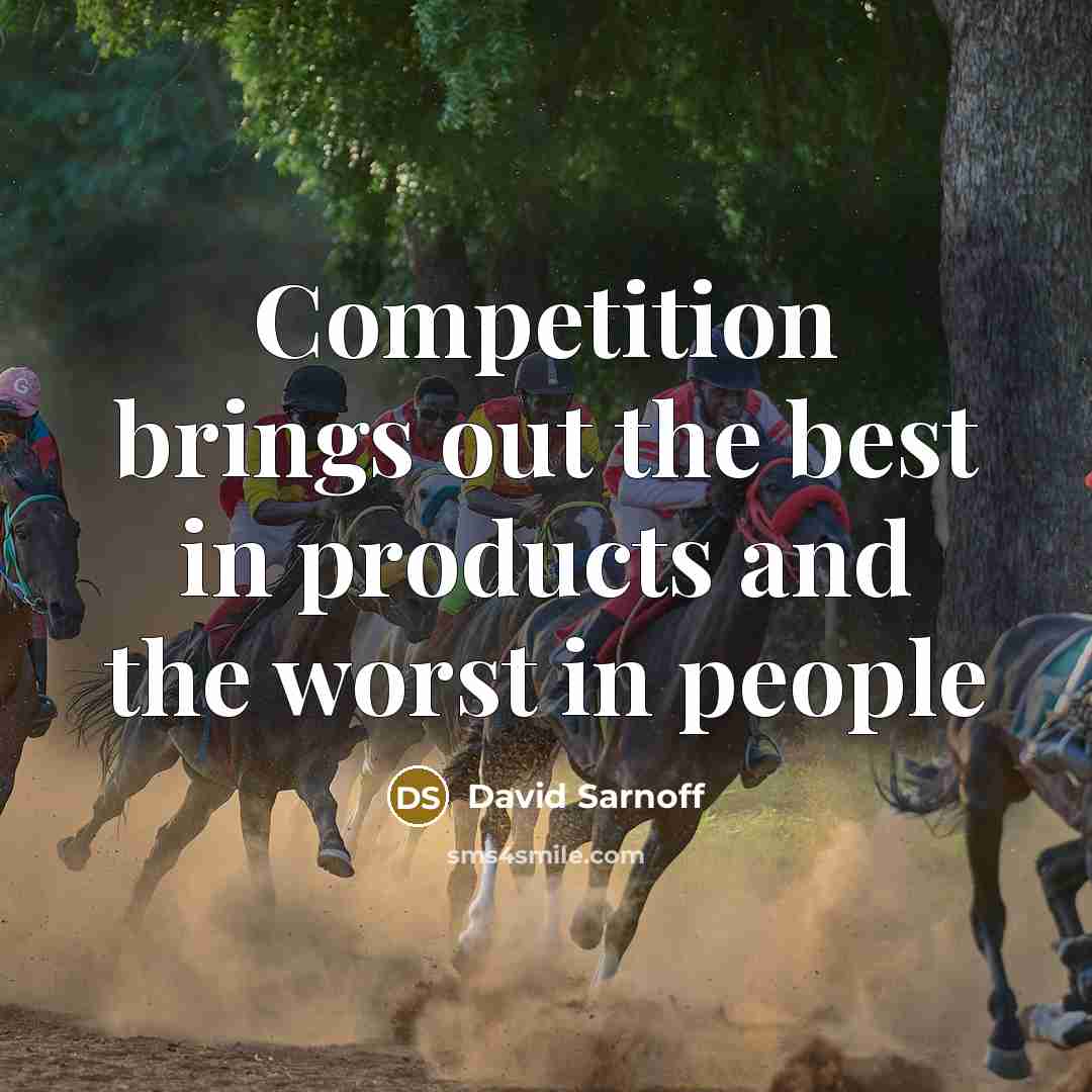 “Competition brings out the best in products and the worst…” quote by David Sarnoff