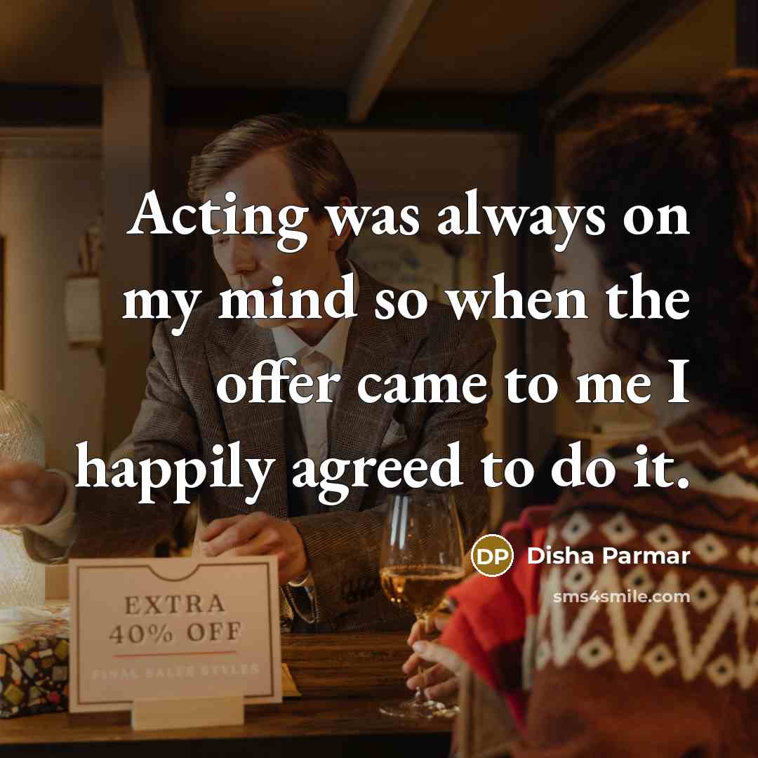 “Acting was always on my mind so when the offer…” quote by Disha Parmar