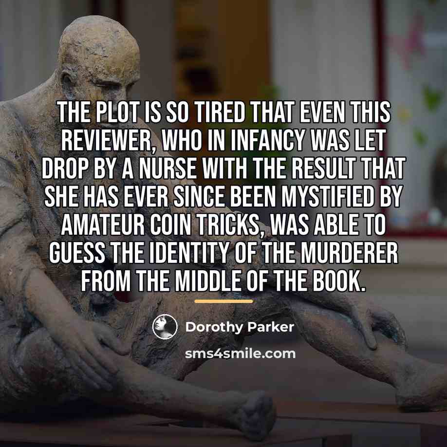 “The plot is so tired that even this reviewer, who…” quote by Dorothy Parker