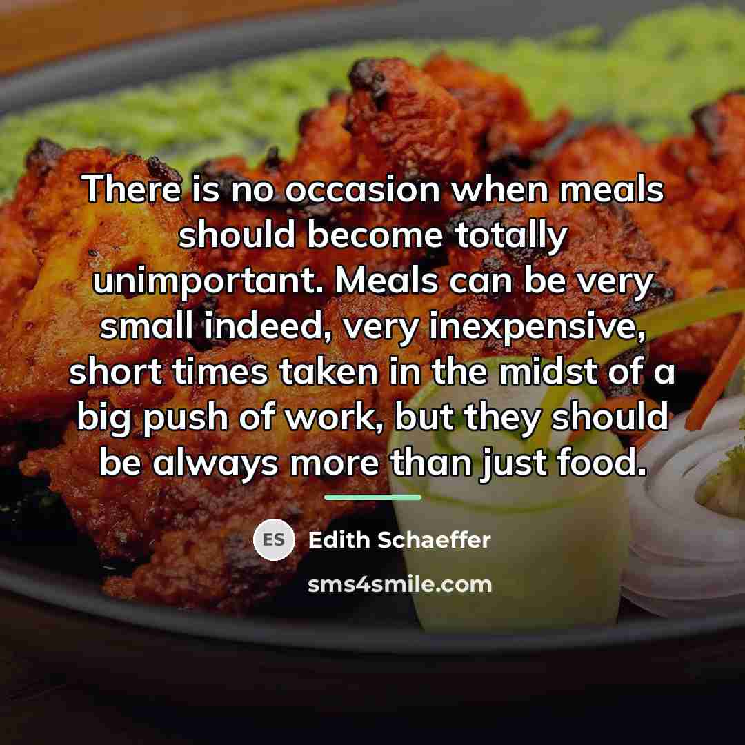 “There is no occasion when meals should become totally unimportant.…” quote by Edith Schaeffer
