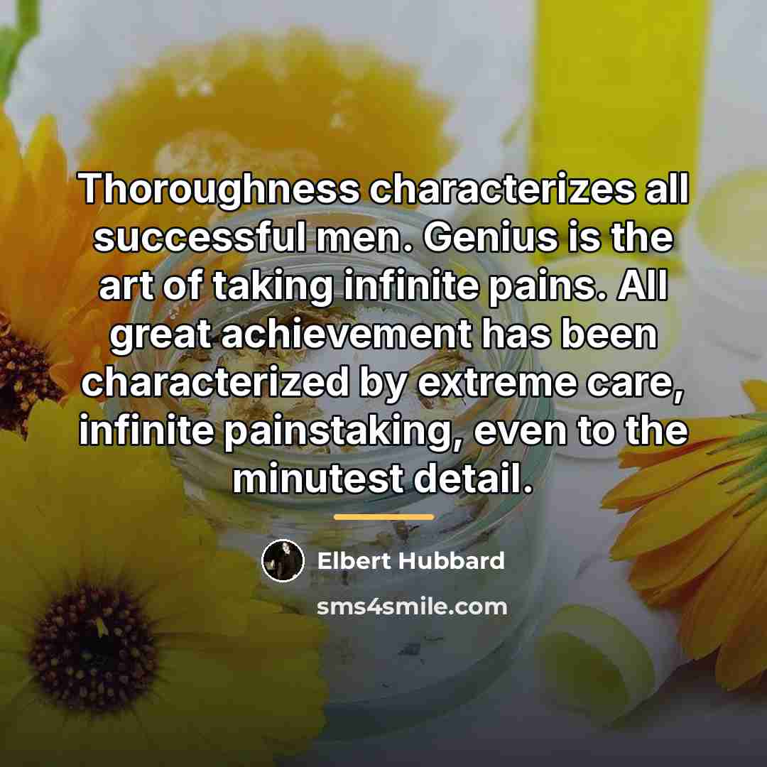 “Thoroughness characterizes all successful men. Genius is the art of…” quote by Elbert Hubbard
