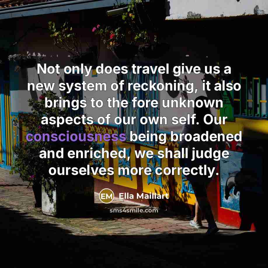 “Not only does travel give us a new system of…” quote by Ella Maillart